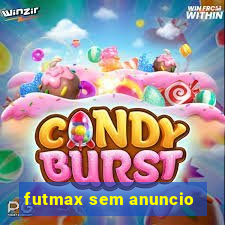 futmax sem anuncio